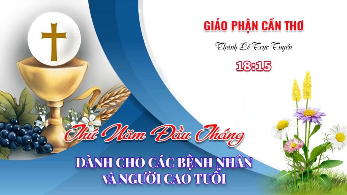 Trực Tuyến Thánh Lễ Danh Cho Bệnh Nhân và Người Cao Tuổi lúc 18g15 ngày 1/8/2024